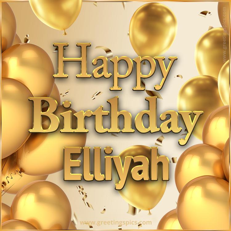 Happy Birthday Elliyah Card with golden confetti and balloons (square shape image)