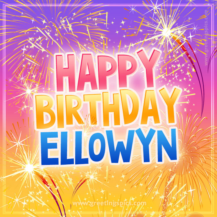 Happy Birthday Ellowyn Picture with fireworks (square shape image)