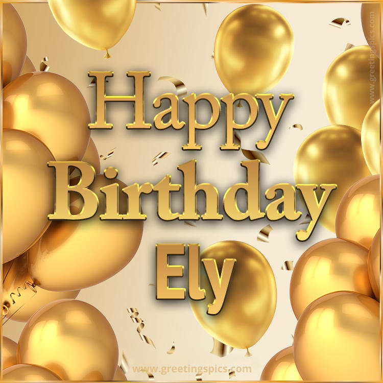 Happy Birthday Ely Card with golden confetti and balloons (square shape image)