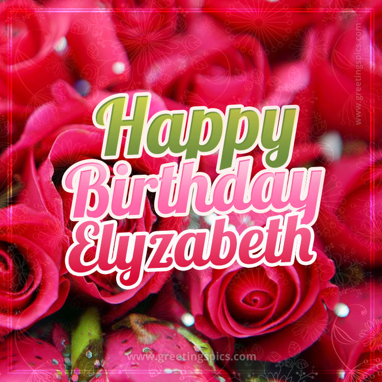 Happy Birthday Elyzabeth beautiful Image with red roses (square shape image)