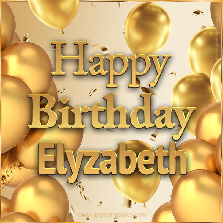 Happy Birthday Elyzabeth Card with golden confetti and balloons (square shape image)