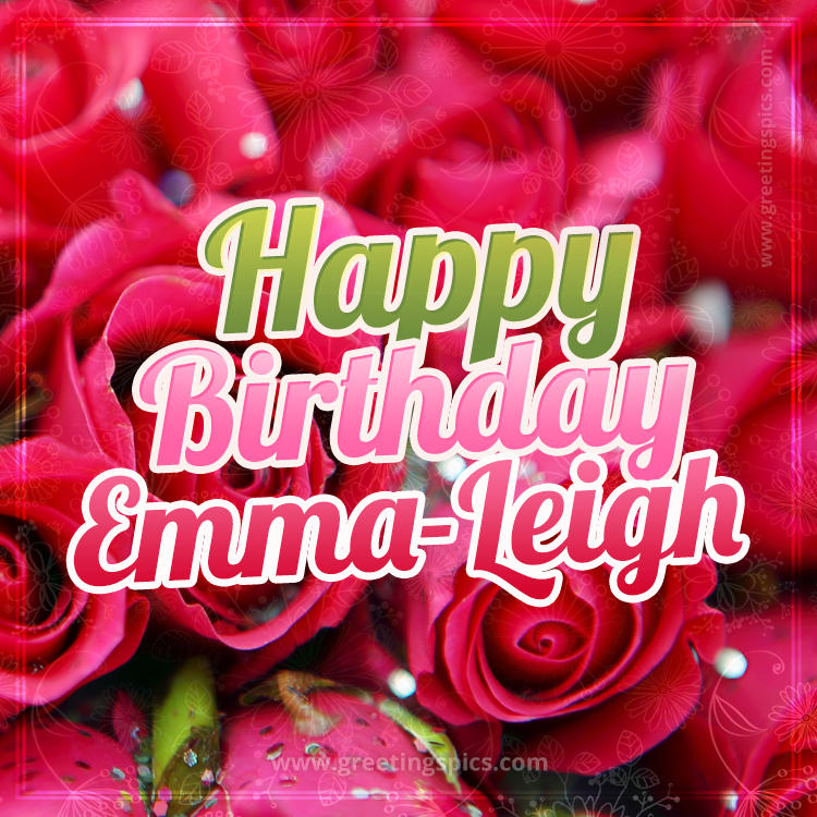 Happy Birthday Emma-Leigh beautiful Image with red roses (square shape image)