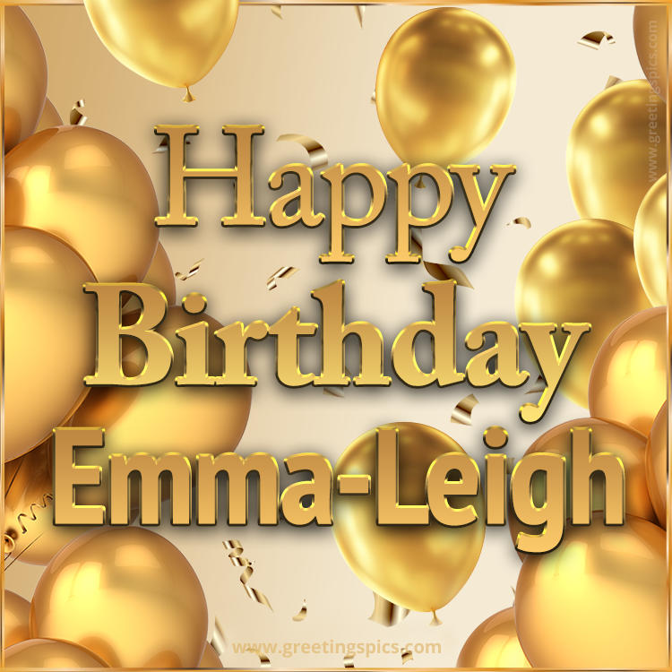 Happy Birthday Emma-Leigh Card with golden confetti and balloons (square shape image)