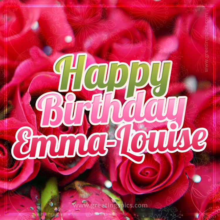 Happy Birthday Emma-Louise beautiful Image with red roses (square shape image)