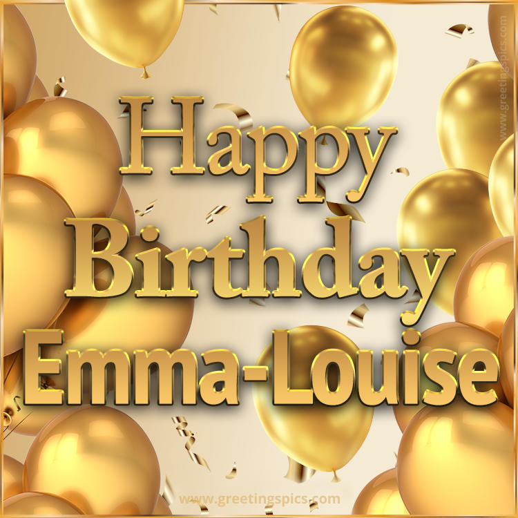 Happy Birthday Emma-Louise Card with golden confetti and balloons (square shape image)