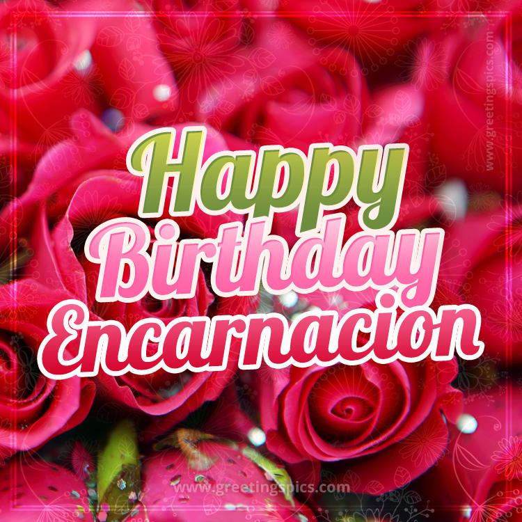 Happy Birthday Encarnacion beautiful Image with red roses (square shape image)