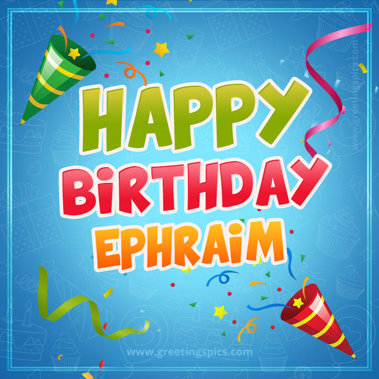 Happy Birthday Ephraim picture with confetti and party poppers (square shape image)