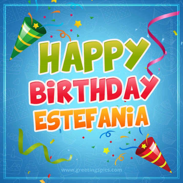 Happy Birthday Estefania picture with confetti and party poppers (square shape image)