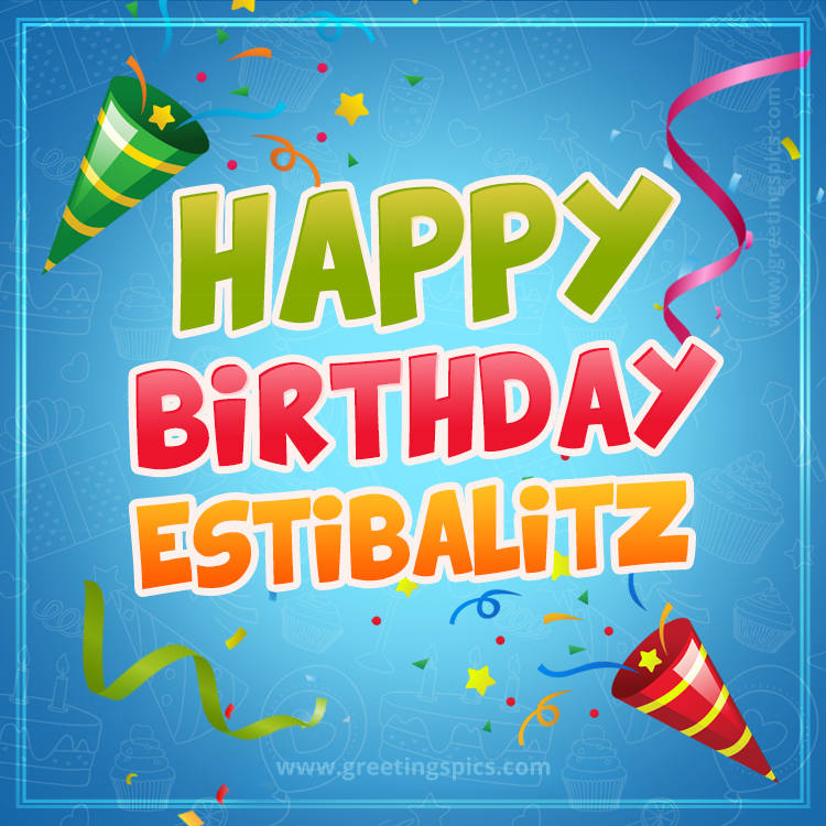 Happy Birthday Estibalitz picture with confetti and party poppers (square shape image)