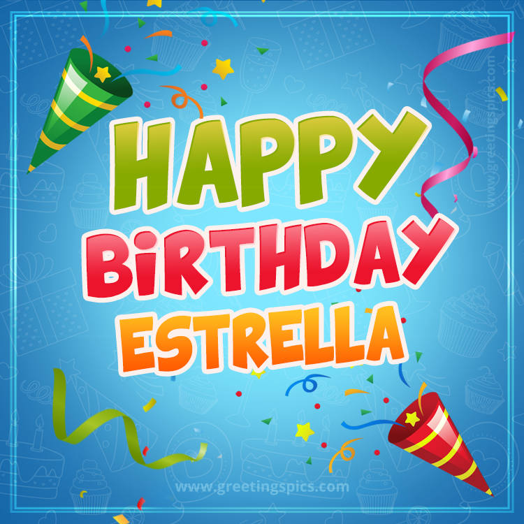 Happy Birthday Estrella picture with confetti and party poppers (square shape image)