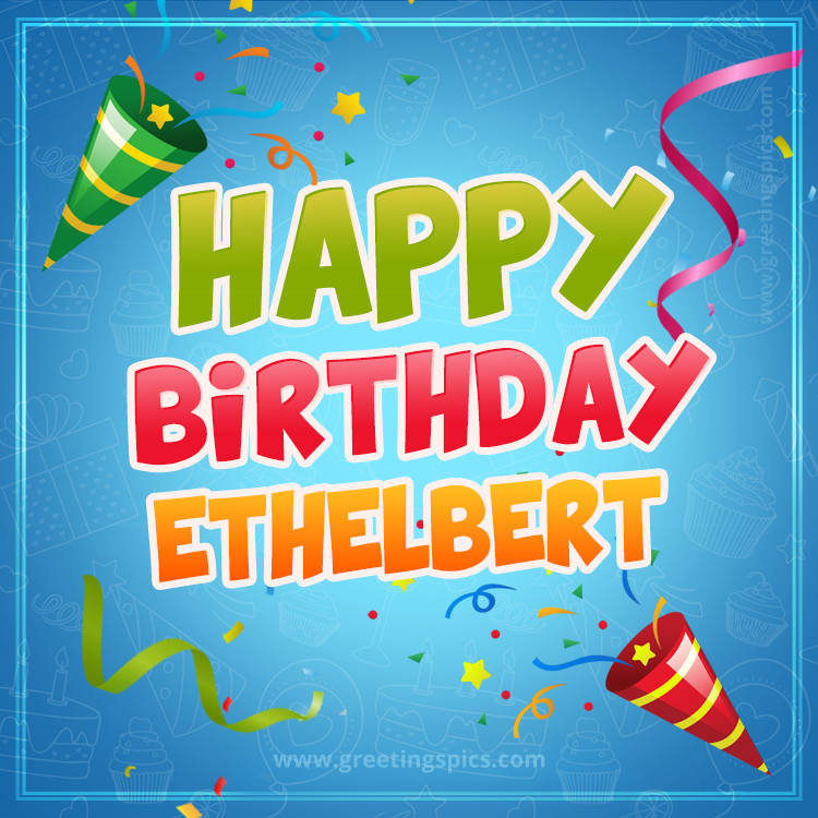 Happy Birthday Ethelbert picture with confetti and party poppers (square shape image)