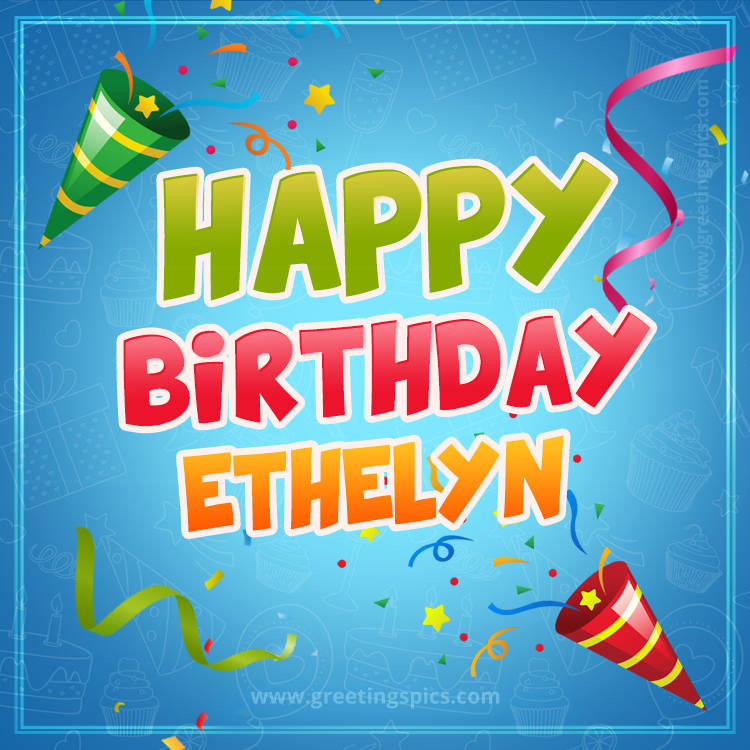 Happy Birthday Ethelyn picture with confetti and party poppers (square shape image)