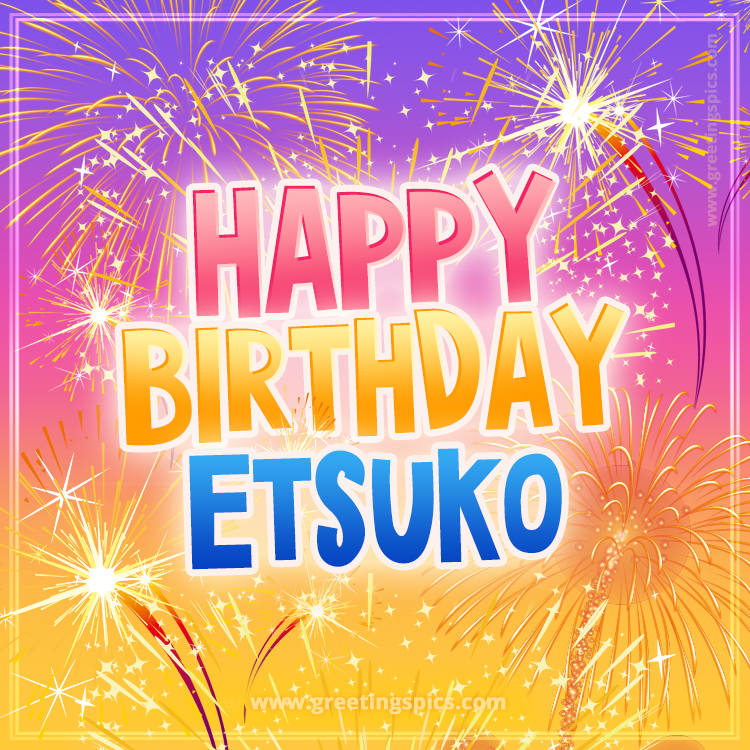 Happy Birthday Etsuko Picture with fireworks (square shape image)