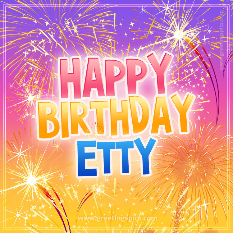 Happy Birthday Etty Picture with fireworks (square shape image)