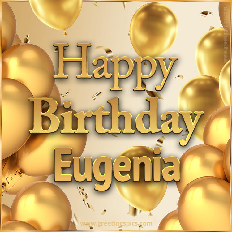 Happy Birthday Eugenia Card with golden confetti and balloons (square shape image)