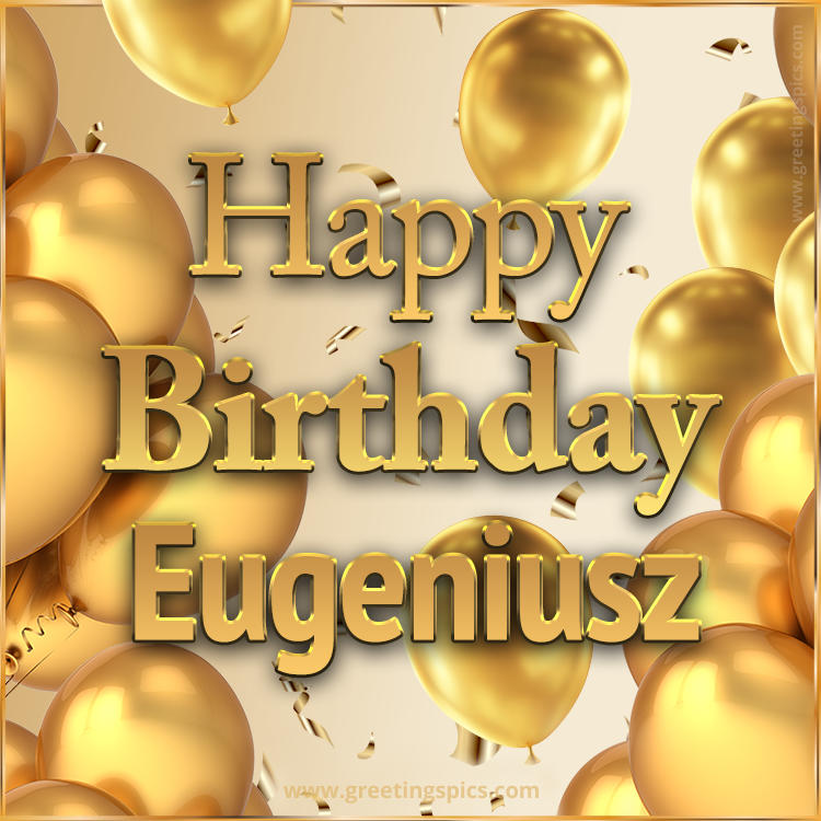 Happy Birthday Eugeniusz Card with golden confetti and balloons (square shape image)