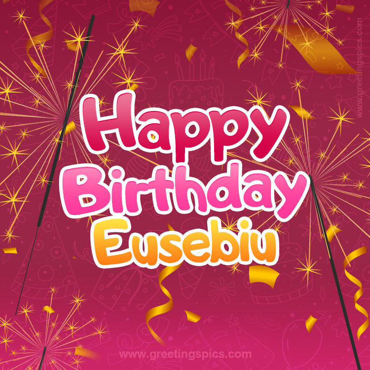 Happy Birthday Eusebiu Image with sparklers (square shape image)