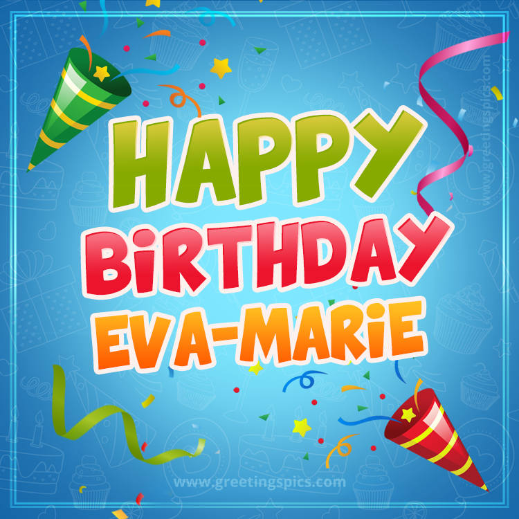 Happy Birthday Eva-Marie picture with confetti and party poppers (square shape image)