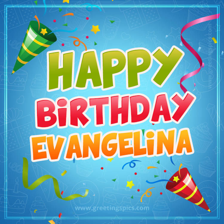 Happy Birthday Evangelina picture with confetti and party poppers (square shape image)