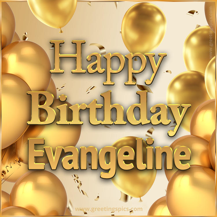 Happy Birthday Evangeline Card with golden confetti and balloons (square shape image)