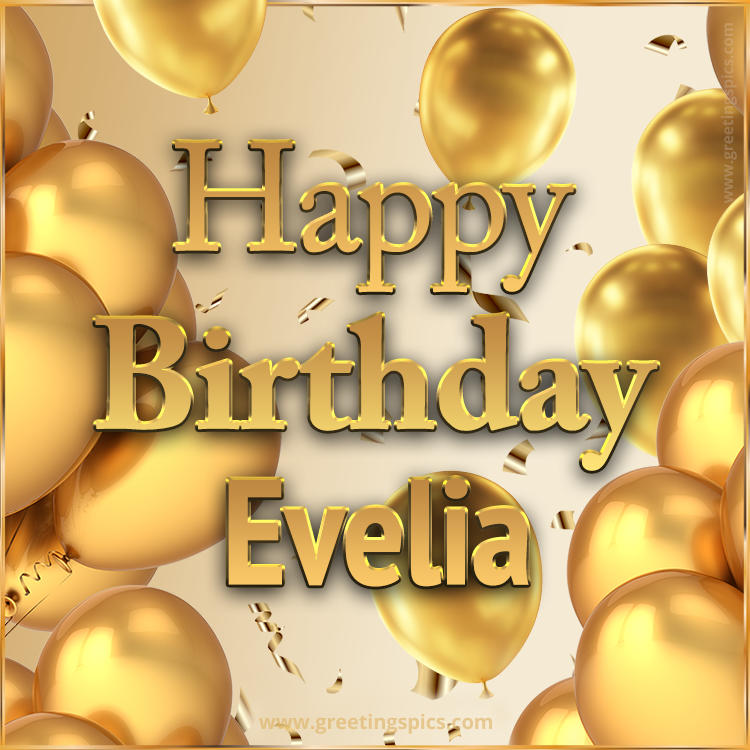 Happy Birthday Evelia Card with golden confetti and balloons (square shape image)