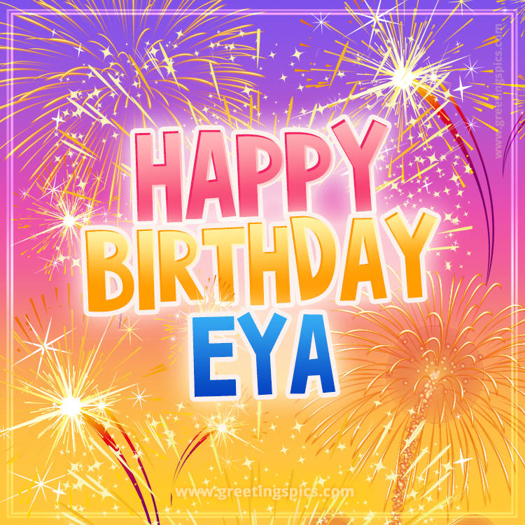 Happy Birthday Eya Picture with fireworks (square shape image)