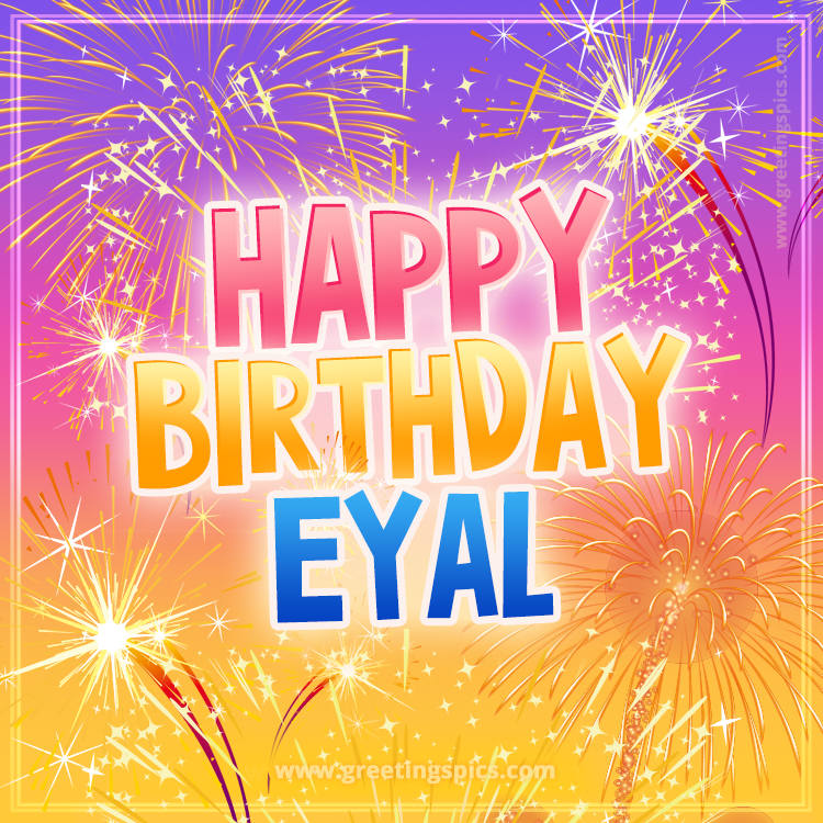 Happy Birthday Eyal Picture with fireworks (square shape image)