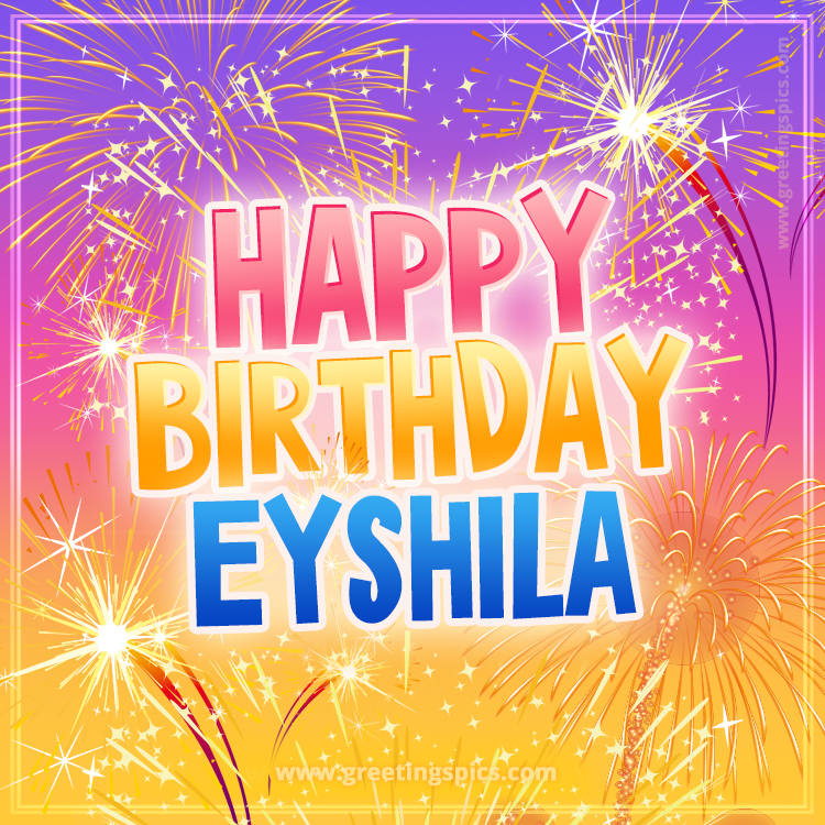 Happy Birthday Eyshila Picture with fireworks (square shape image)