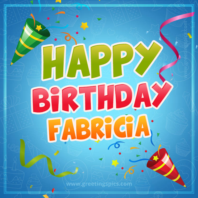 Happy Birthday Fabricia picture with confetti and party poppers (square shape image)