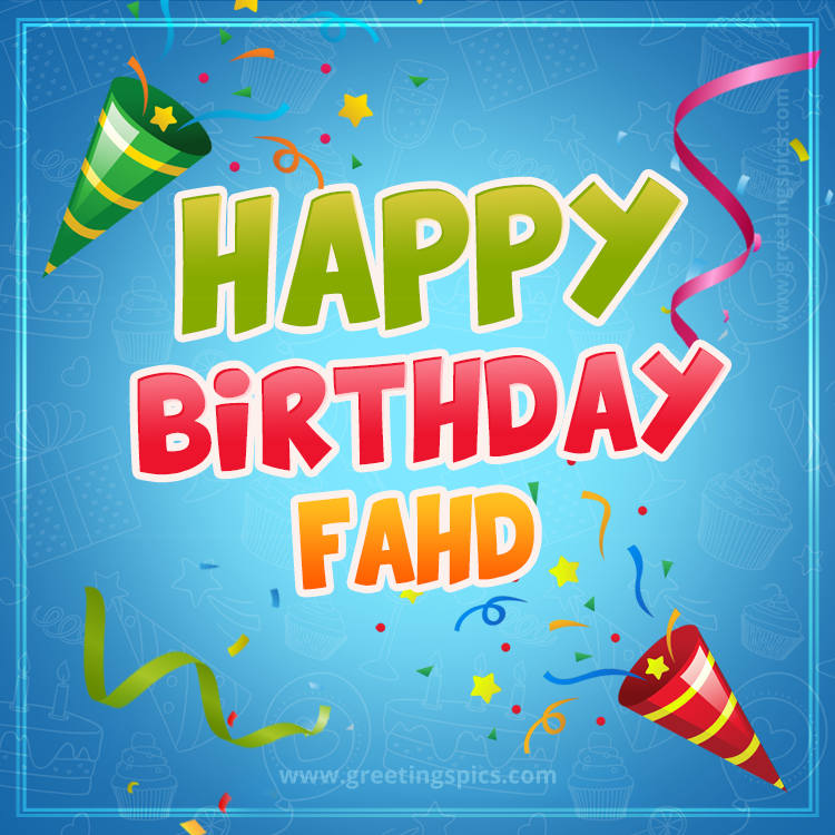 Happy Birthday Fahd picture with confetti and party poppers (square shape image)