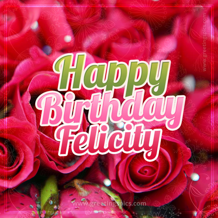 Happy Birthday Felicity beautiful Image with red roses (square shape image)