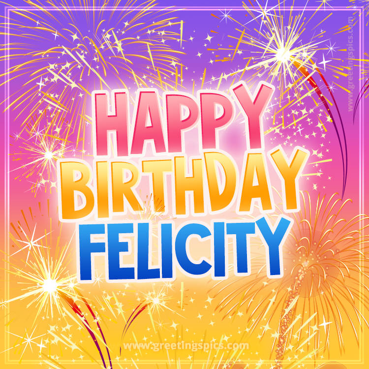 Happy Birthday Felicity Picture with fireworks (square shape image)