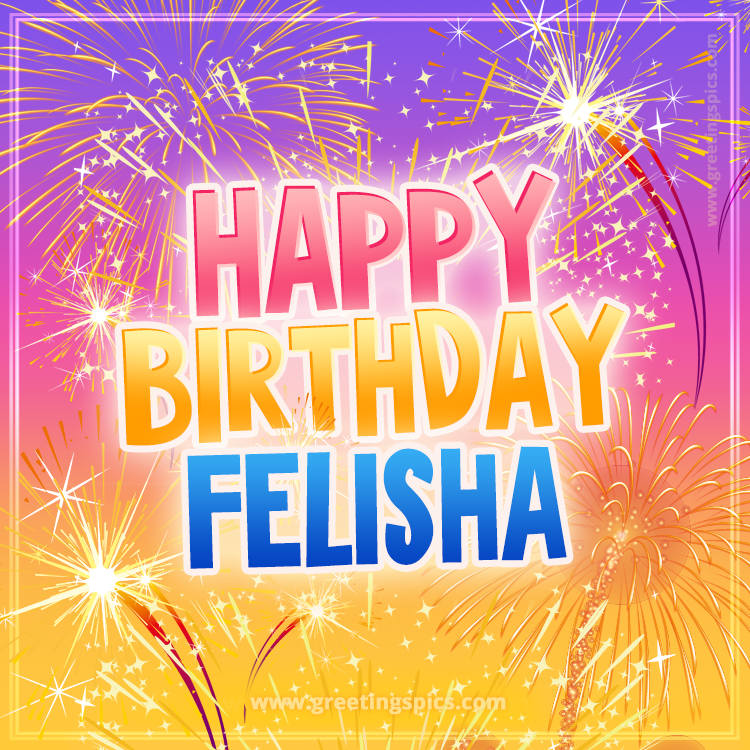 Happy Birthday Felisha Picture with fireworks (square shape image)