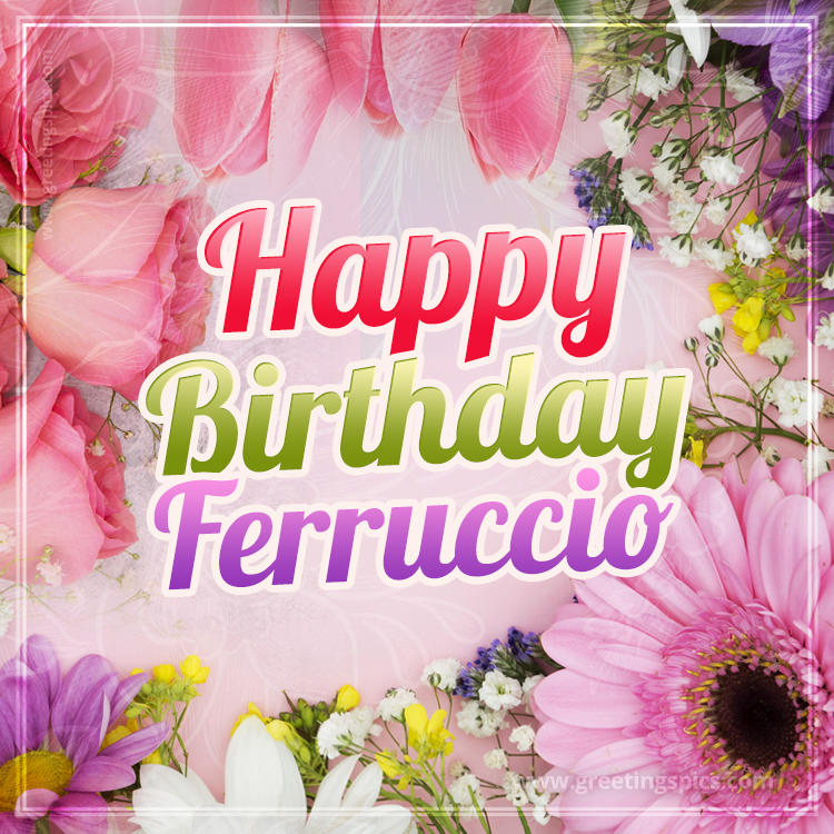 Happy Birthday Ferruccio Picture with beautiful flowers (square shape image)