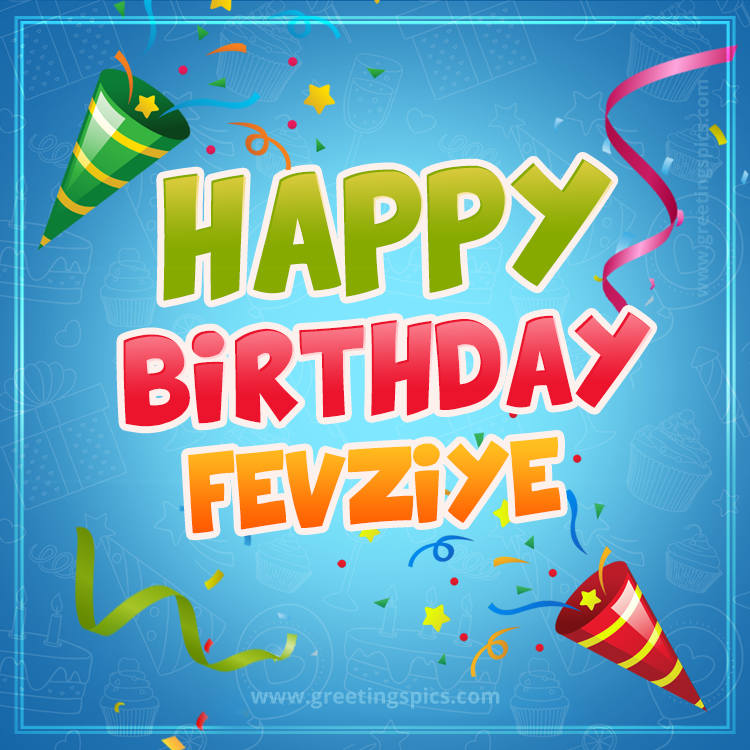 Happy Birthday Fevziye picture with confetti and party poppers (square shape image)