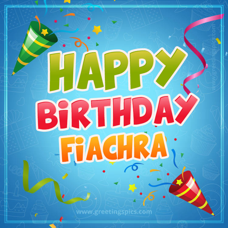 Happy Birthday Fiachra picture with confetti and party poppers (square shape image)