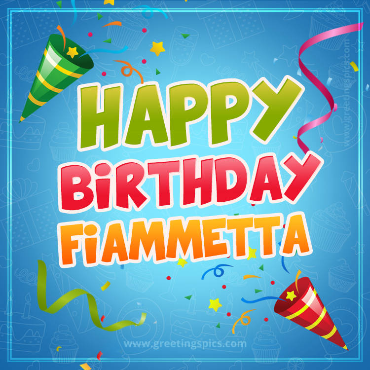 Happy Birthday Fiammetta picture with confetti and party poppers (square shape image)