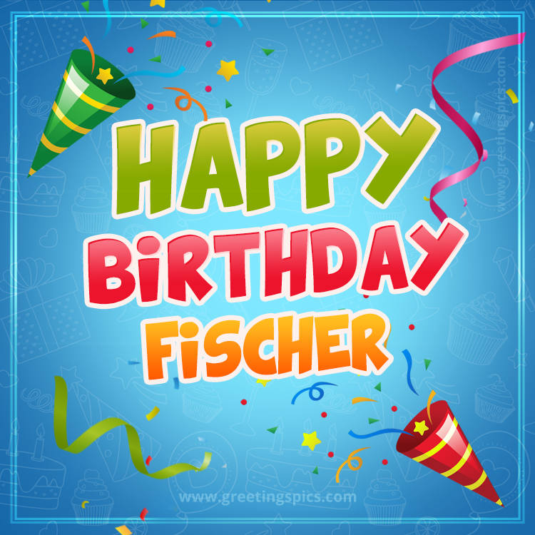 Happy Birthday Fischer picture with confetti and party poppers (square shape image)