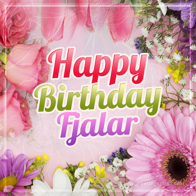 Happy Birthday Fjalar Picture with beautiful flowers (square shape image)