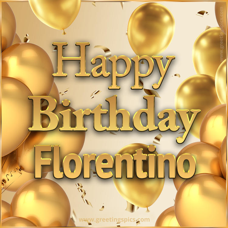 Happy Birthday Florentino Card with golden confetti and balloons (square shape image)