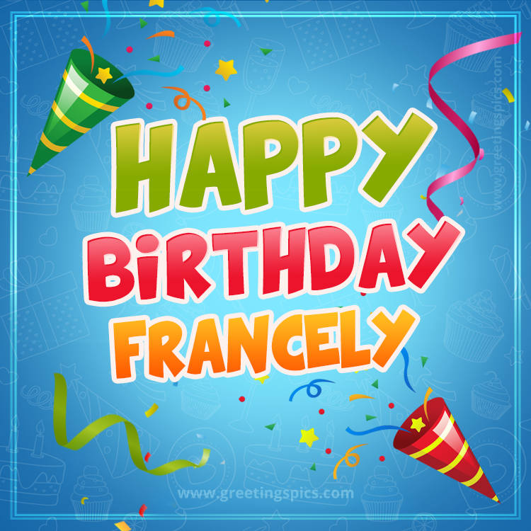 Happy Birthday Francely picture with confetti and party poppers (square shape image)