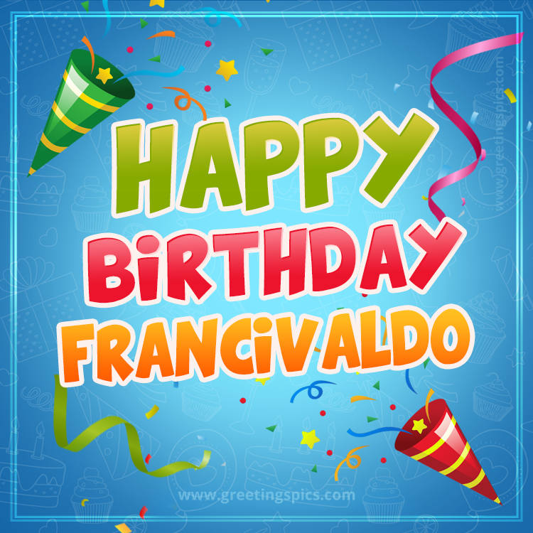 Happy Birthday Francivaldo picture with confetti and party poppers (square shape image)