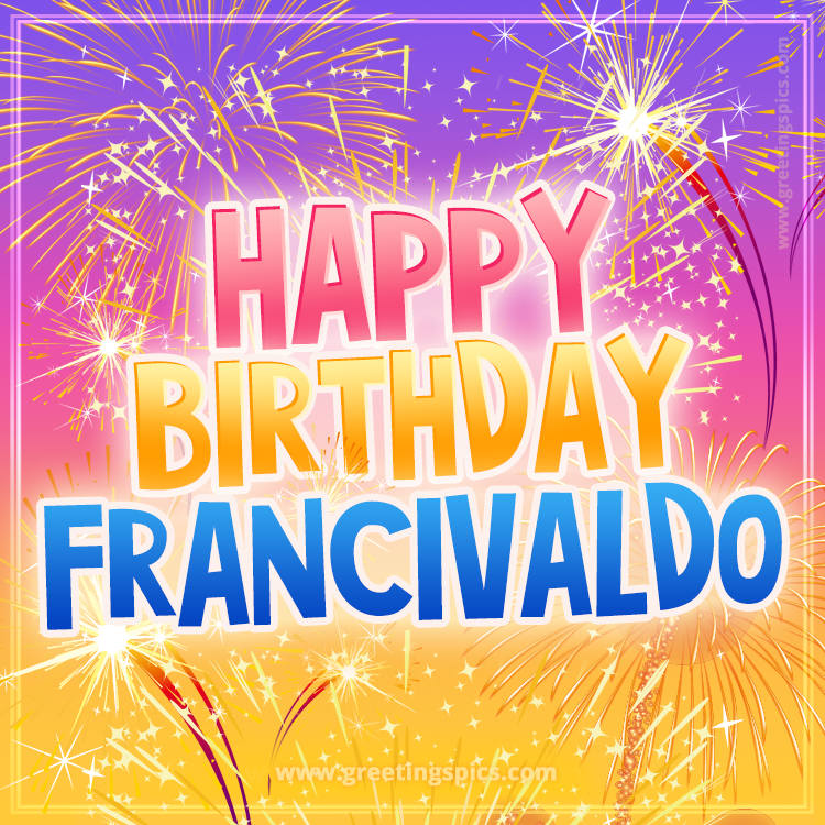 Happy Birthday Francivaldo Picture with fireworks (square shape image)