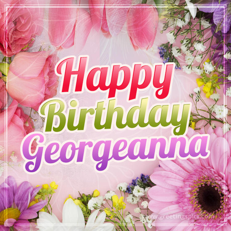 Happy Birthday Georgeanna Picture with beautiful flowers (square shape image)