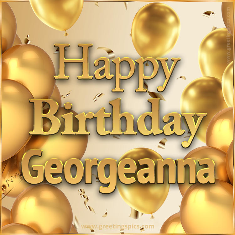 Happy Birthday Georgeanna Card with golden confetti and balloons (square shape image)