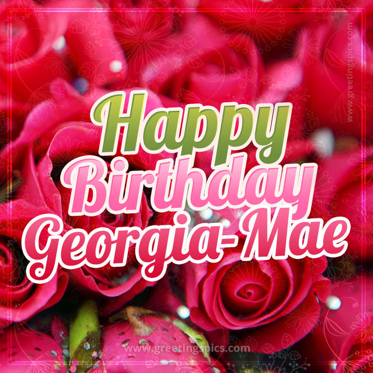 Happy Birthday Georgia-Mae beautiful Image with red roses (square shape image)