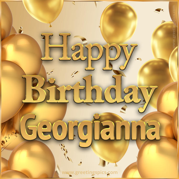 Happy Birthday Georgianna Card with golden confetti and balloons (square shape image)