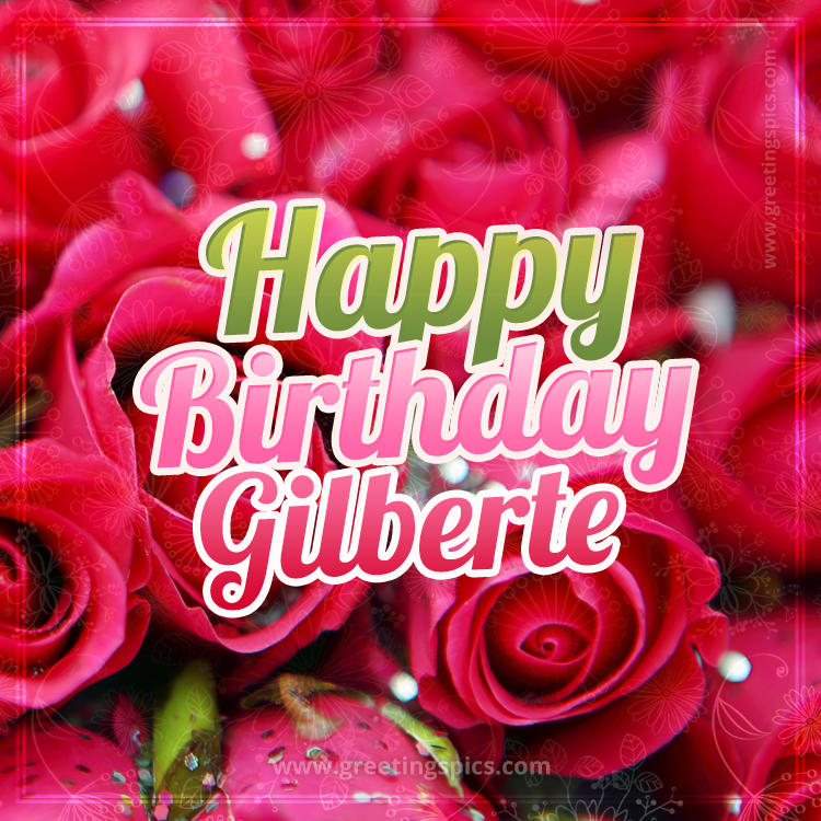 Happy Birthday Gilberte beautiful Image with red roses (square shape image)