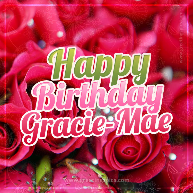 Happy Birthday Gracie-Mae beautiful Image with red roses (square shape image)