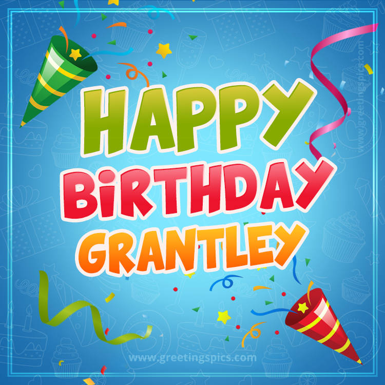 Happy Birthday Grantley picture with confetti and party poppers (square shape image)